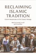 Reclaiming Islamic Tradition: Modern Interpretations of the Classical Heritage