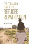 The Ethics and Practice of Refugee Repatriation