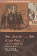 Secularism in the Arab World: Contexts, Ideas and Consequences