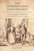 The Conversational Enlightenment: The Reconception of Rhetoric in Eighteenth-Century Thought
