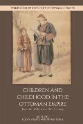 Children and Childhood in the Ottoman Empire: From the 15th to the 20th Century