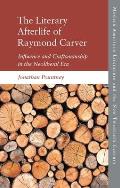 The Literary Afterlife of Raymond Carver: Influence and Craftmanship in the Neoliberal Era