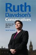 Ruth Davidson's Conservatives: The Scottish Tory Party, 2011-19