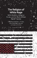 The Religion of White Rage: White Workers, Religious Fervor, and the Myth of Black Racial Progress