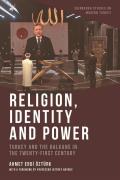 Religion, Identity and Power: Turkey and the Balkans in the Twenty-First Century