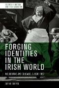 Forging Identities in the Irish World: Melbourne and Chicago, C.1830-1922