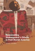 Reanimating Shakespeare's Othello in Post-Racial America