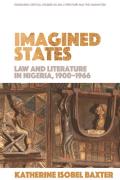 Imagined States: Law and Literature in Nigeria 1900-1966