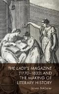 The Lady's Magazine (1770-1832) and the Making of Literary History