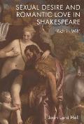 Sexual Desire and Romantic Love in Shakespeare: 'Rich in Will'