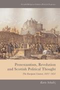 Protestantism, Revolution and Scottish Political Thought: The European Context, 1637-1651