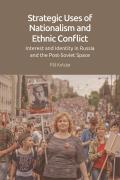 Strategic Uses of Nationalism and Ethnic Conflict: Interest and Identity in Russia and the Post-Soviet Space