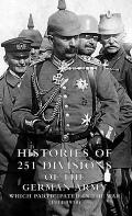 HISTORIES of 251 DIVISIONS of the GERMAN ARMY WHICH PARTICIPATED IN THE WAR (1914-1918).