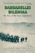 Dardanelles Dilemma: The Story of the Naval Operations