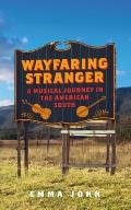 Wayfaring Stranger: A Musical Journey in the American South