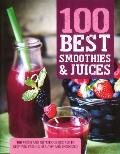 100 Best Smoothies & Juices 100 Fresh & Nutritious Recipes to Keep You Feeling Healthy & Energized