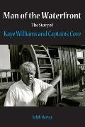 Man of the Waterfront The Story of Kaye Williams & Captains Cove
