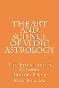 Art & Science of Vedic Astrology The Foundation Course