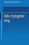 Advances in Cryogenic Engineering: Proceedings of the 1966 Cryogenic Engineering Conference University of Colorado Engineering Research Center and Cry