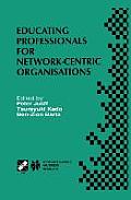 Educating Professionals for Network-Centric Organisations: Ifip Tc3 Wg3.4 International Working Conference on Educating Professionals for Network-Cent