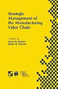 Strategic Management of the Manufacturing Value Chain: Proceedings of the International Conference of the Manufacturing Value-Chain August '98, Troon,