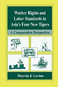 Worker Rights and Labor Standards in Asia's Four New Tigers: A Comparative Perspective