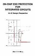 On-Chip Esd Protection for Integrated Circuits: An IC Design Perspective