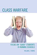 Class Warfare: Focus on Good Students Is Ruining Schools