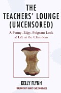The Teachers' Lounge (Uncensored): A Funny, Edgy, Poignant Look at Life in the Classroom