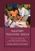 Mastery Teaching Skills: A Resource for Implementing the Common Core State Standards