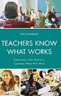 Teachers Know What Works: Experience, Not Statistics, Confirms What Will Work