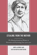 Stealing from the Mother: The Marginalization of Women in Education and Psychology from 1900-2010