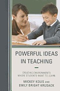 Powerful Ideas in Teaching: Creating Environments in which Students Want to Learn