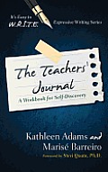 The Teacher's Journal: A Workbook for Self -Discovery
