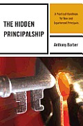 The Hidden Principalship: A Practical Handbook for New and Experienced Principals