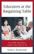 Educators at the Bargaining Table: Successfully Negotiating a Contract That Works for All