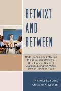 Betwixt and Between: Understanding and Meeting the Social and Emotional Development Needs of Students During the Middle School Transition Y