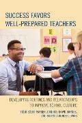 Success Favors Well Prepared Teachers Developing Routines & Relationships to Improve School Culture