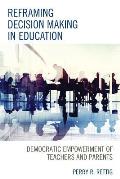 Reframing Decision Making in Education: Democratic Empowerment of Teachers and Parents