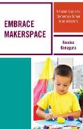 Embrace Makerspace: A Pocket Guide for Elementary School Administrators