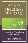 Getting the Teachers We Need: International Perspectives on Teacher Education
