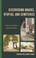 Discovering Quacks, Utopias, and Cemeteries: Modern Lessons from Historical Themes