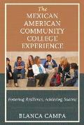 The Mexican American Community College Experience: Fostering Resilience, Achieving Success