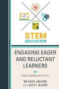 Engaging Eager and Reluctant Learners: STEM Learning in Action