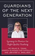 Guardians of the Next Generation: Igniting the Passion for High-Quality Teaching