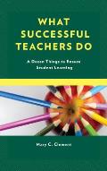What Successful Teachers Do: A Dozen Things to Ensure Student Learning