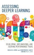 Assessing Deeper Learning: Developing, Implementing, and Scoring Performance Tasks