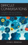 Difficult Conversations: A Toolkit for Educators in Handling Real-Life Situations