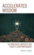 Accelerated Wisdom: 50 Practical Insights for Today's Superintendent