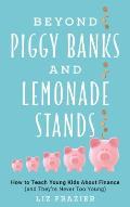 Beyond Piggy Banks and Lemonade Stands: How to Teach Young Kids about Finance (and They're Never Too Young)